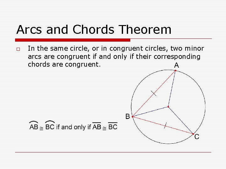 Arcs and Chords Theorem o In the same circle, or in congruent circles, two