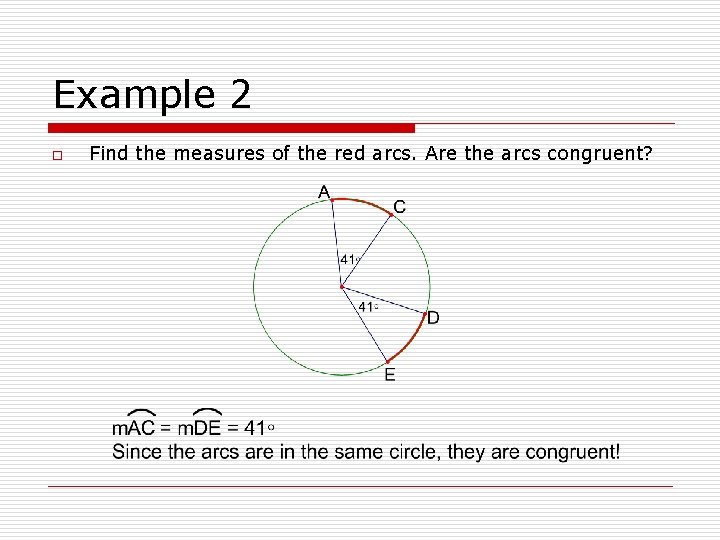 Example 2 o Find the measures of the red arcs. Are the arcs congruent?