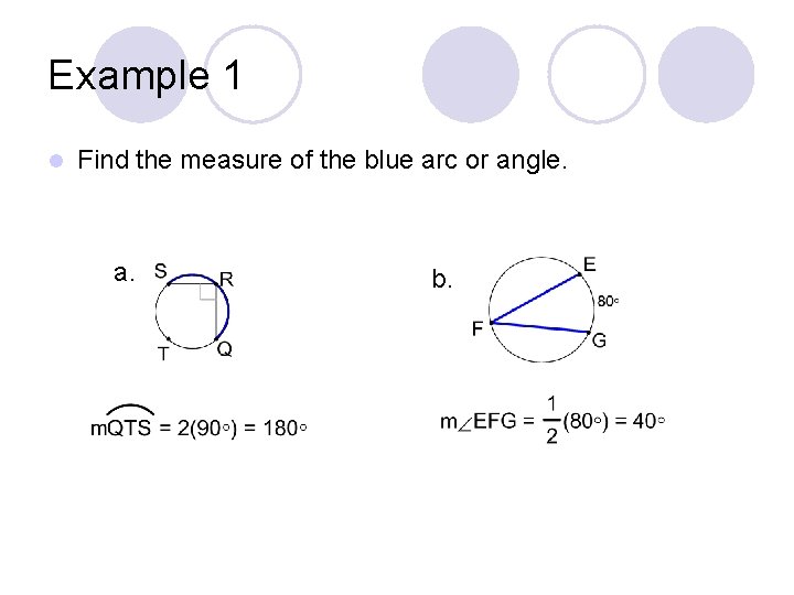 Example 1 l Find the measure of the blue arc or angle. a. b.