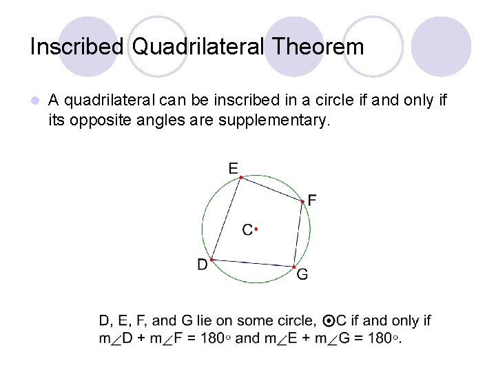 Inscribed Quadrilateral Theorem l A quadrilateral can be inscribed in a circle if and