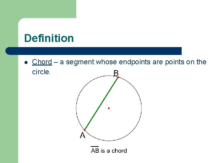Definition l Chord – a segment whose endpoints are points on the circle. 