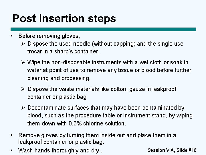 Post Insertion steps • Before removing gloves, Ø Dispose the used needle (without capping)