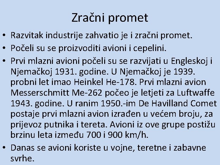 Zračni promet • Razvitak industrije zahvatio je i zračni promet. • Počeli su se