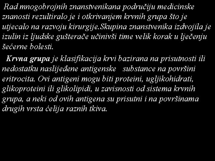 Rad mnogobrojnih znanstvenikana područiju medicinske znanosti rezultiralo je i otkrivanjem krvnih grupa što je