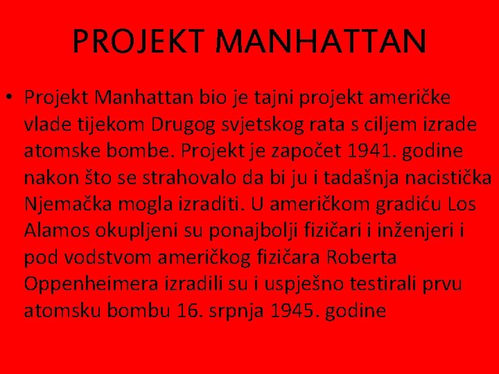 PROJEKT MANHATTAN • Projekt Manhattan bio je tajni projekt američke vlade tijekom Drugog svjetskog