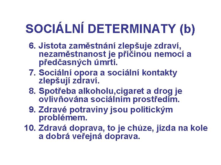 SOCIÁLNÍ DETERMINATY (b) 6. Jistota zaměstnání zlepšuje zdraví, nezaměstnanost je příčinou nemocí a předčasných