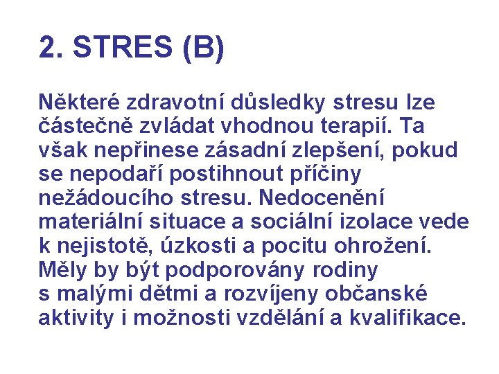 2. STRES (B) Některé zdravotní důsledky stresu lze částečně zvládat vhodnou terapií. Ta však