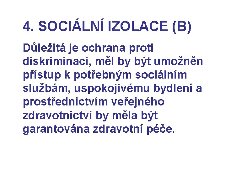 4. SOCIÁLNÍ IZOLACE (B) Důležitá je ochrana proti diskriminaci, měl by být umožněn přístup