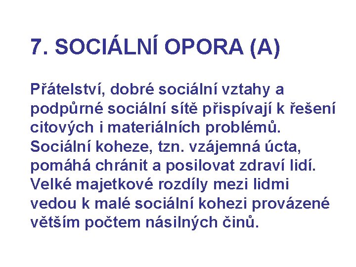 7. SOCIÁLNÍ OPORA (A) Přátelství, dobré sociální vztahy a podpůrné sociální sítě přispívají k