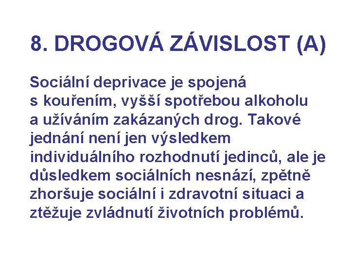8. DROGOVÁ ZÁVISLOST (A) Sociální deprivace je spojená s kouřením, vyšší spotřebou alkoholu a