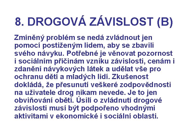 8. DROGOVÁ ZÁVISLOST (B) Zmíněný problém se nedá zvládnout jen pomocí postiženým lidem, aby