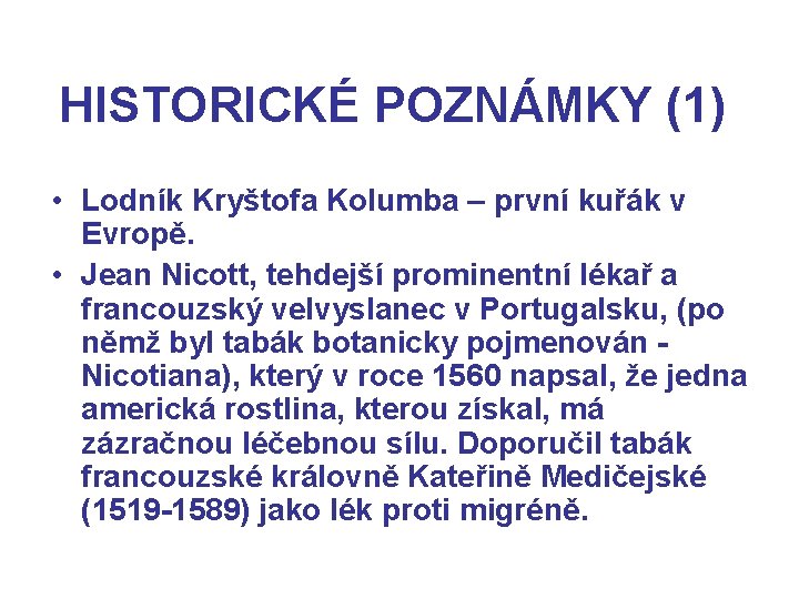 HISTORICKÉ POZNÁMKY (1) • Lodník Kryštofa Kolumba – první kuřák v Evropě. • Jean
