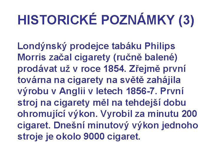 HISTORICKÉ POZNÁMKY (3) Londýnský prodejce tabáku Philips Morris začal cigarety (ručně balené) prodávat už