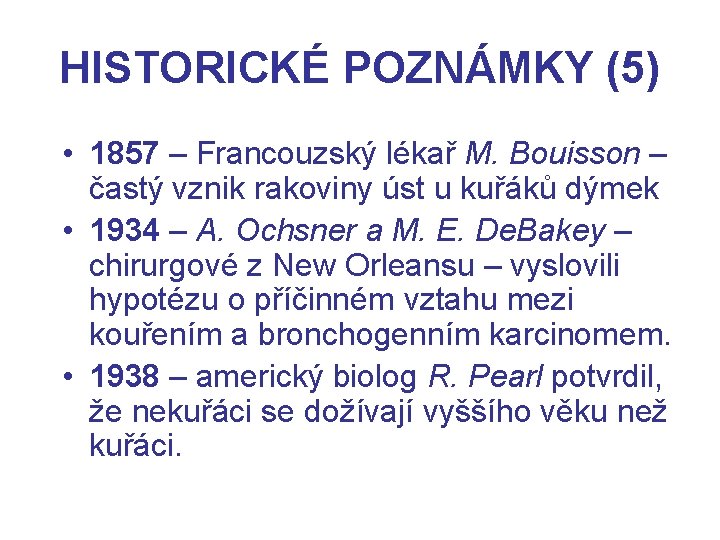 HISTORICKÉ POZNÁMKY (5) • 1857 – Francouzský lékař M. Bouisson – častý vznik rakoviny