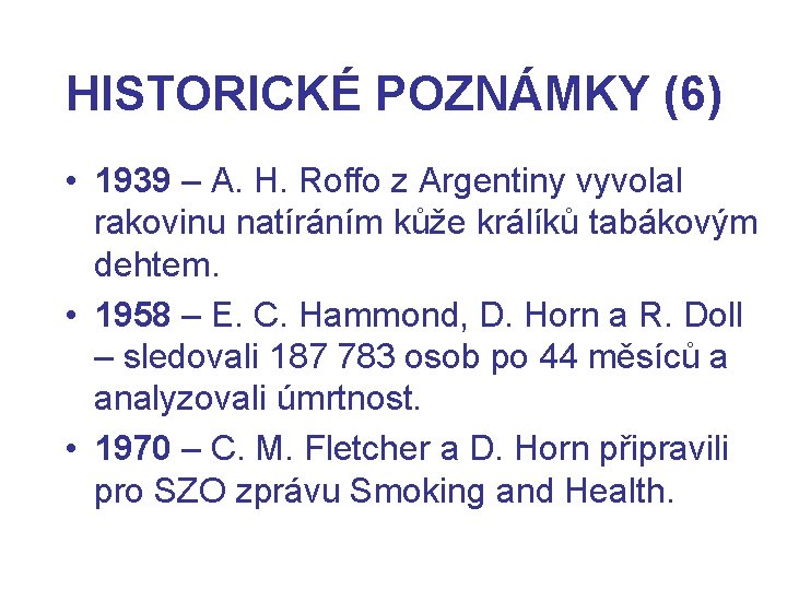 HISTORICKÉ POZNÁMKY (6) • 1939 – A. H. Roffo z Argentiny vyvolal rakovinu natíráním