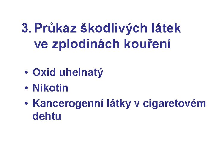 3. Průkaz škodlivých látek ve zplodinách kouření • Oxid uhelnatý • Nikotin • Kancerogenní