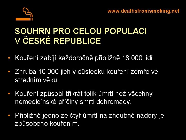 www. deathsfromsmoking. net SOUHRN PRO CELOU POPULACI V ČESKÉ REPUBLICE • Kouření zabíjí každoročně