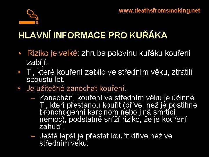 www. deathsfromsmoking. net HLAVNÍ INFORMACE PRO KUŘÁKA • Riziko je velké: zhruba polovinu kuřáků