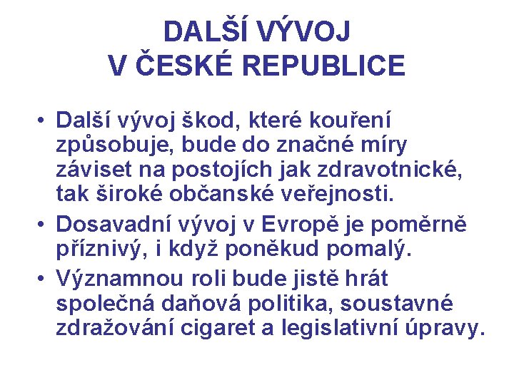 DALŠÍ VÝVOJ V ČESKÉ REPUBLICE • Další vývoj škod, které kouření způsobuje, bude do