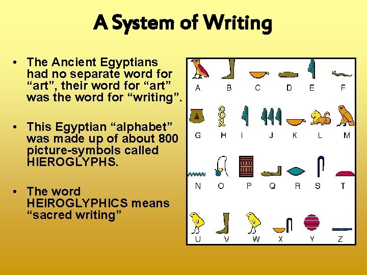 A System of Writing • The Ancient Egyptians had no separate word for “art”,