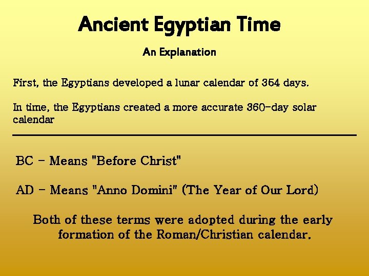 Ancient Egyptian Time An Explanation First, the Egyptians developed a lunar calendar of 354