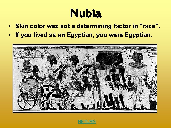Nubia • Skin color was not a determining factor in "race". • If you