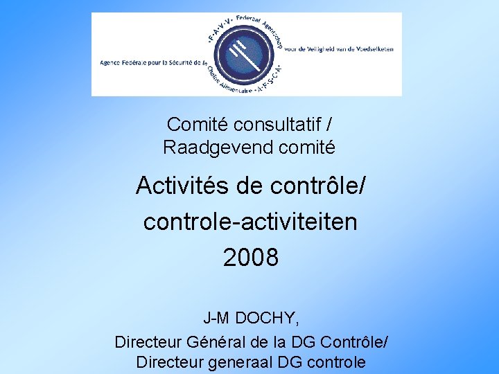Comité consultatif / Raadgevend comité Activités de contrôle/ controle-activiteiten 2008 J-M DOCHY, Directeur Général