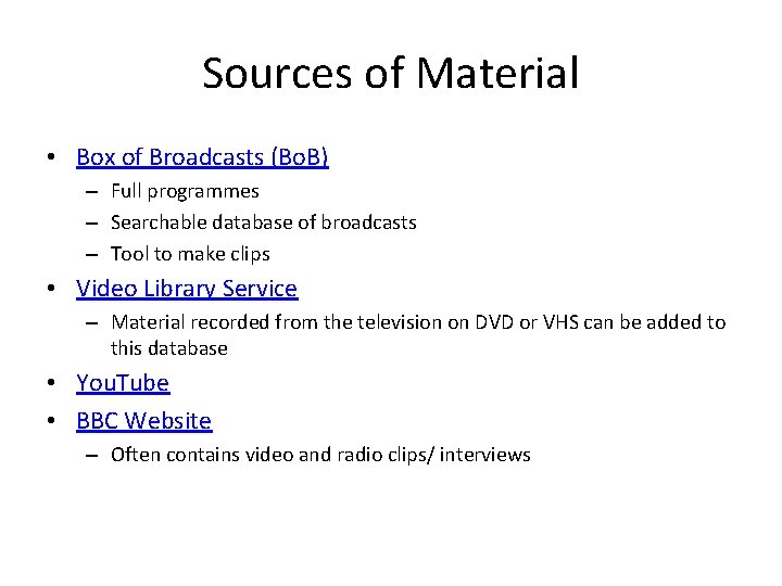 Sources of Material • Box of Broadcasts (Bo. B) – Full programmes – Searchable