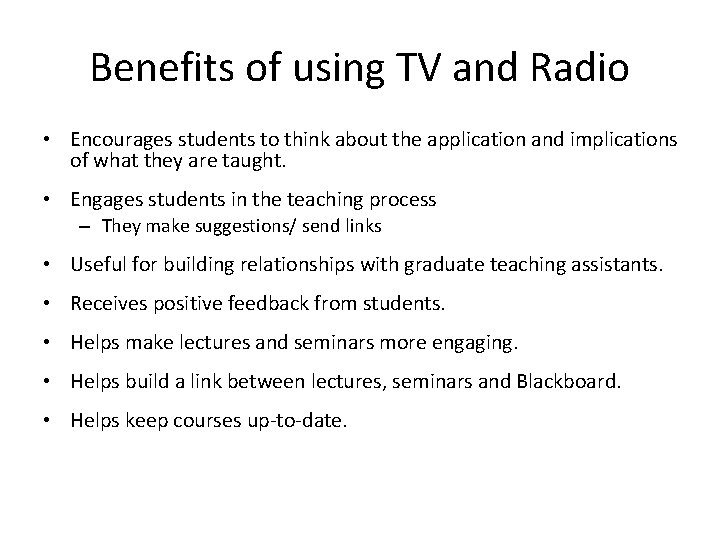 Benefits of using TV and Radio • Encourages students to think about the application