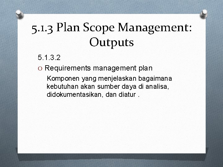 5. 1. 3 Plan Scope Management: Outputs 5. 1. 3. 2 O Requirements management