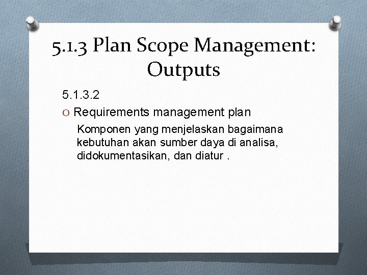 5. 1. 3 Plan Scope Management: Outputs 5. 1. 3. 2 O Requirements management
