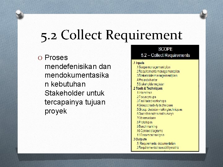 5. 2 Collect Requirement O Proses mendefenisikan dan mendokumentasika n kebutuhan Stakeholder untuk tercapainya