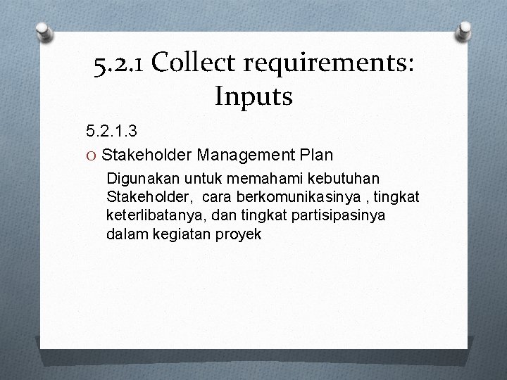 5. 2. 1 Collect requirements: Inputs 5. 2. 1. 3 O Stakeholder Management Plan