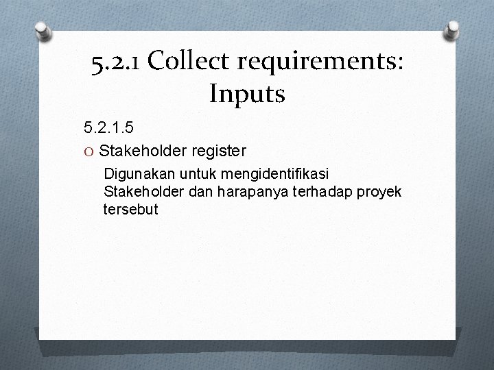 5. 2. 1 Collect requirements: Inputs 5. 2. 1. 5 O Stakeholder register Digunakan