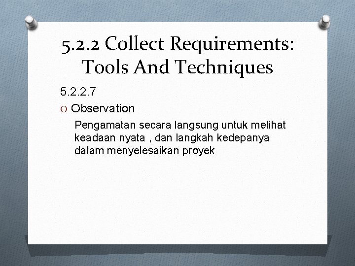 5. 2. 2 Collect Requirements: Tools And Techniques 5. 2. 2. 7 O Observation