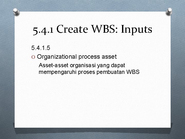 5. 4. 1 Create WBS: Inputs 5. 4. 1. 5 O Organizational process asset