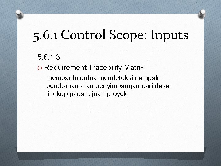 5. 6. 1 Control Scope: Inputs 5. 6. 1. 3 O Requirement Tracebility Matrix