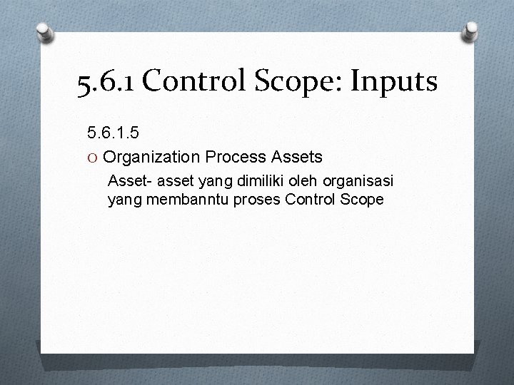 5. 6. 1 Control Scope: Inputs 5. 6. 1. 5 O Organization Process Asset-