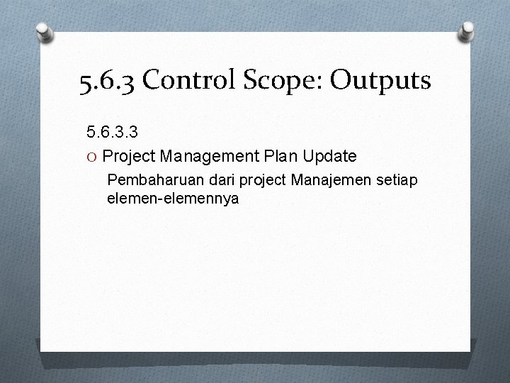 5. 6. 3 Control Scope: Outputs 5. 6. 3. 3 O Project Management Plan