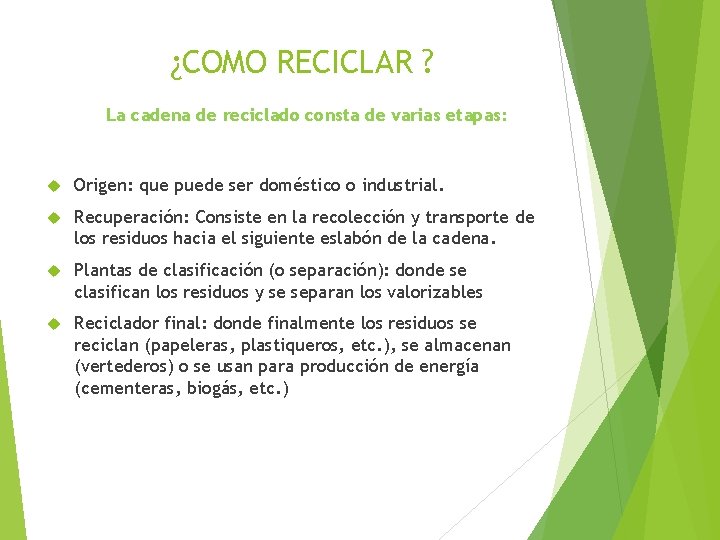 ¿COMO RECICLAR ? La cadena de reciclado consta de varias etapas: Origen: que puede