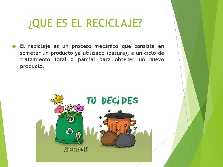 ¿QUE ES EL RECICLAJE? El reciclaje es un proceso mecánico que consiste en someter