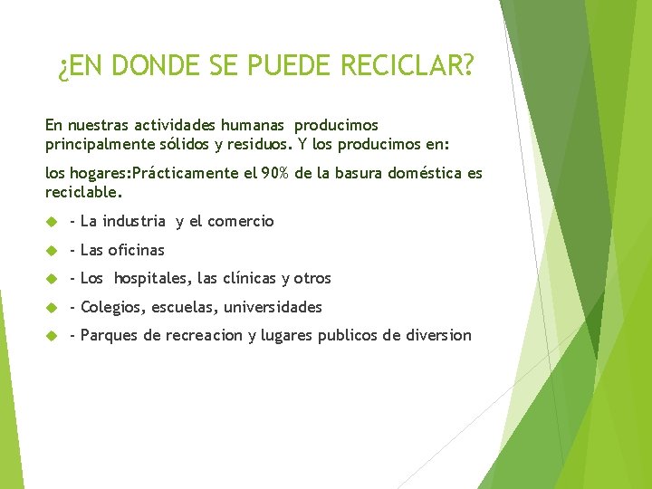 ¿EN DONDE SE PUEDE RECICLAR? En nuestras actividades humanas producimos principalmente sólidos y residuos.