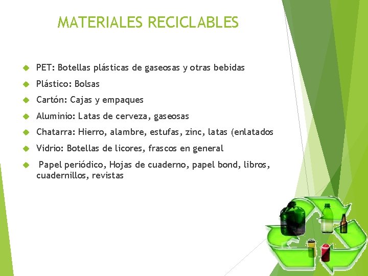 MATERIALES RECICLABLES PET: Botellas plásticas de gaseosas y otras bebidas Plástico: Bolsas Cartón: Cajas