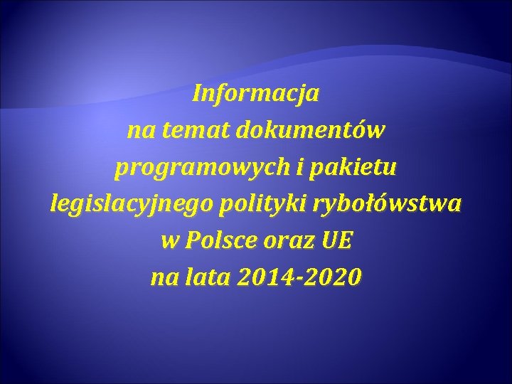 Informacja na temat dokumentów programowych i pakietu legislacyjnego polityki rybołówstwa w Polsce oraz UE