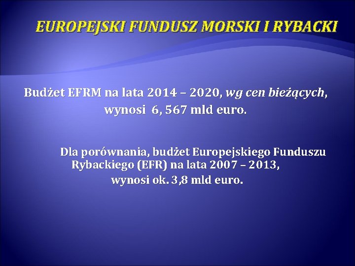 EUROPEJSKI FUNDUSZ MORSKI I RYBACKI Budżet EFRM na lata 2014 – 2020, wg cen