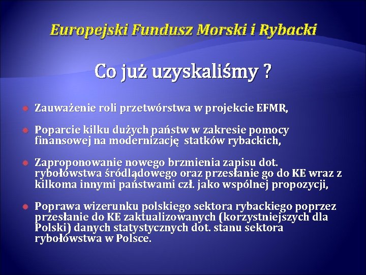 Europejski Fundusz Morski i Rybacki Co już uzyskaliśmy ? Zauważenie roli przetwórstwa w projekcie