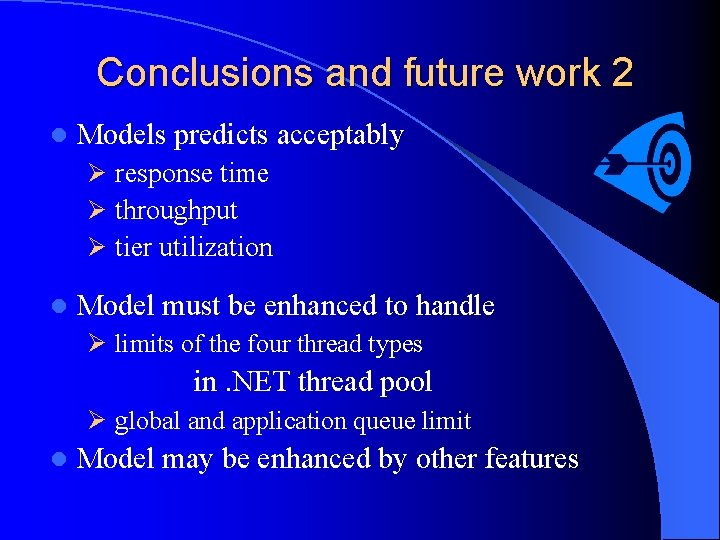 Conclusions and future work 2 l Models predicts acceptably Ø response time Ø throughput