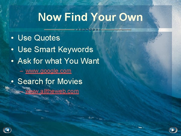 Now Find Your Own • Use Quotes • Use Smart Keywords • Ask for