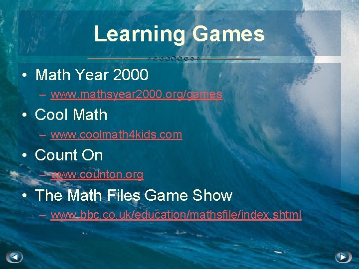 Learning Games • Math Year 2000 – www. mathsyear 2000. org/games • Cool Math