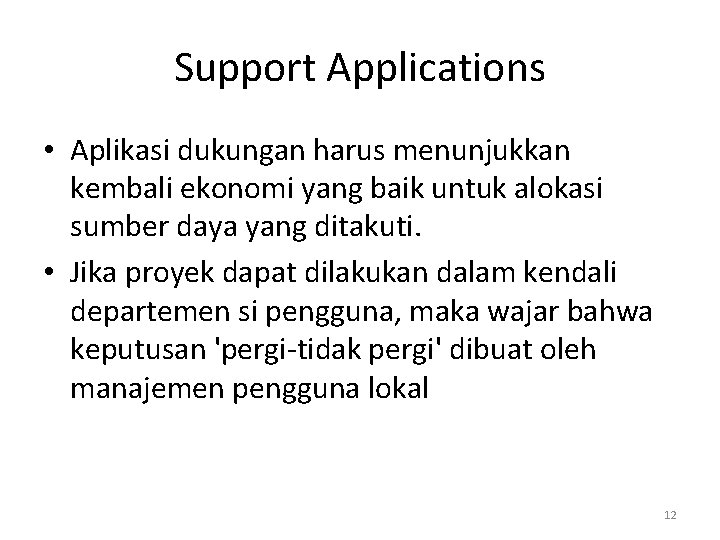 Support Applications • Aplikasi dukungan harus menunjukkan kembali ekonomi yang baik untuk alokasi sumber